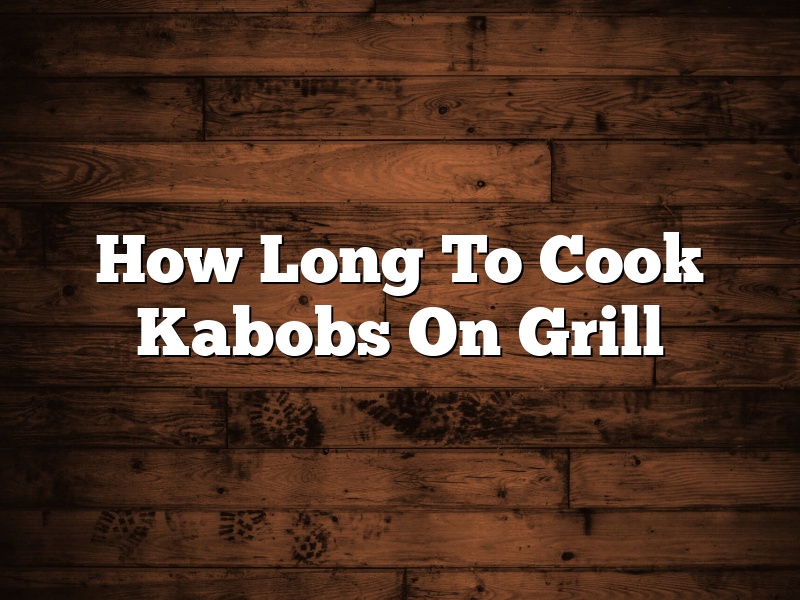 How Long To Cook Kabobs On Grill