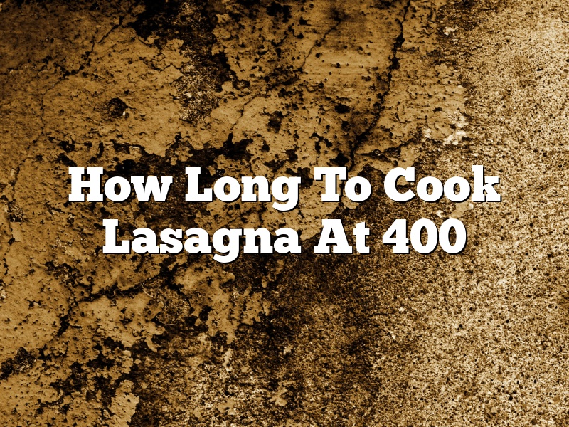 How Long To Cook Lasagna At 400