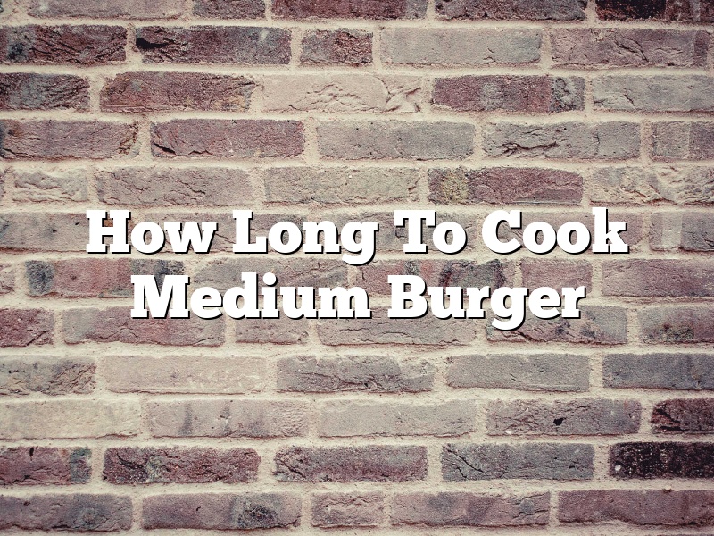 How Long To Cook Medium Burger