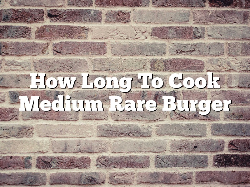 How Long To Cook Medium Rare Burger