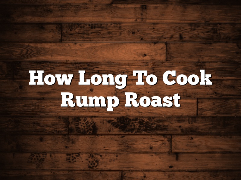 How Long To Cook Rump Roast