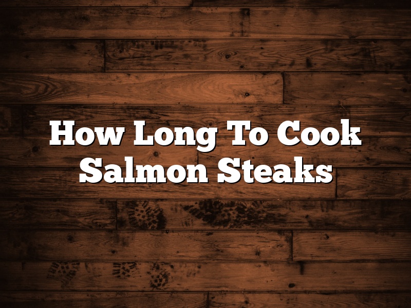 How Long To Cook Salmon Steaks