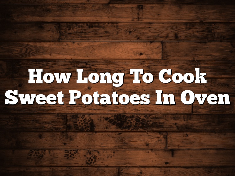 How Long To Cook Sweet Potatoes In Oven