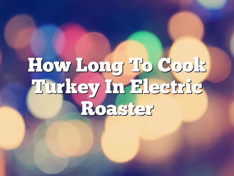 How Long To Cook Turkey In Electric Roaster
