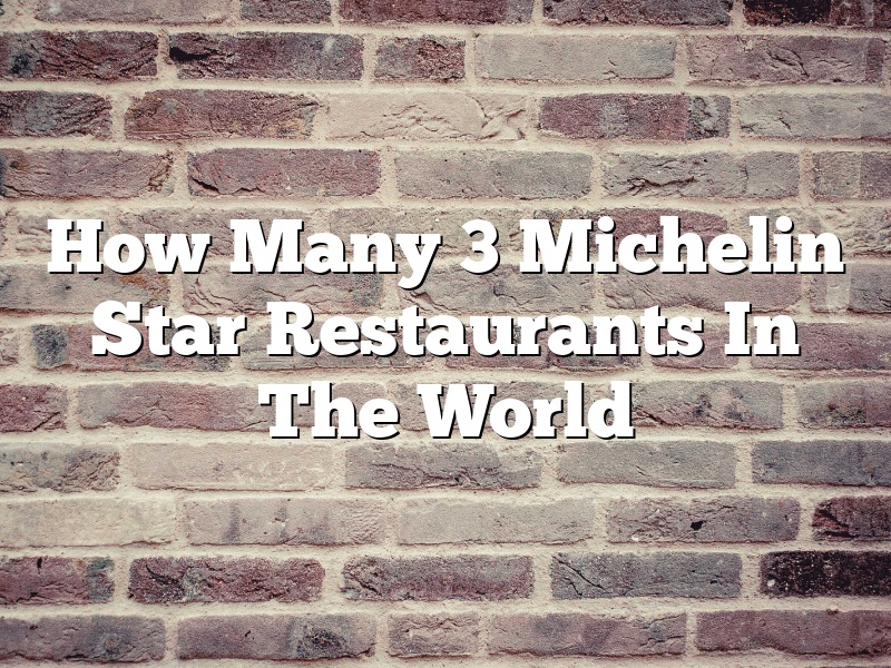 How Many 3 Michelin Star Restaurants In The World