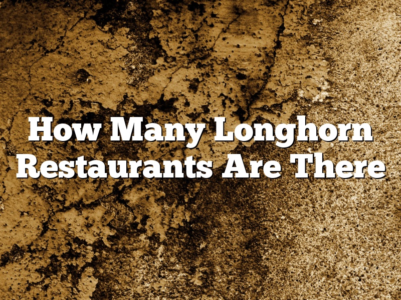 How Many Longhorn Restaurants Are There