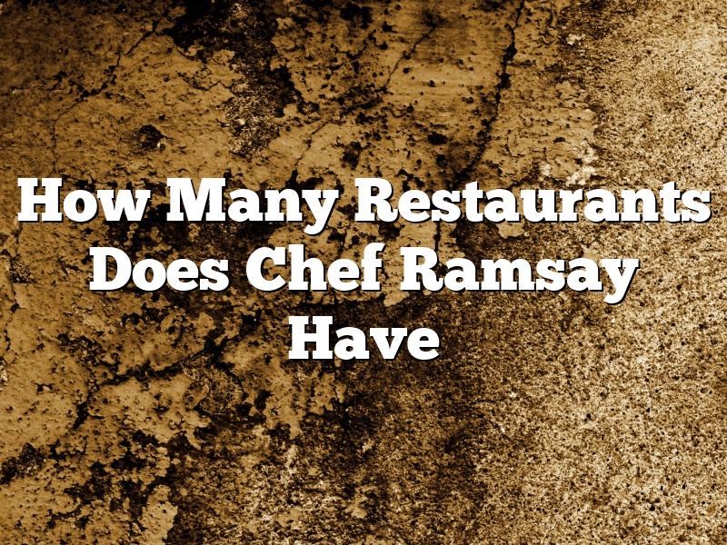 How Many Restaurants Does Chef Ramsay Have