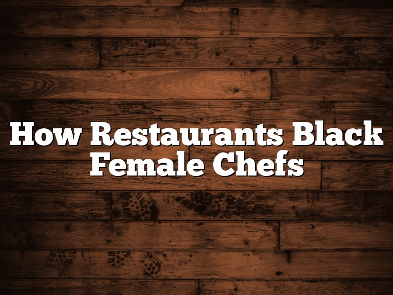 How Restaurants Black Female Chefs