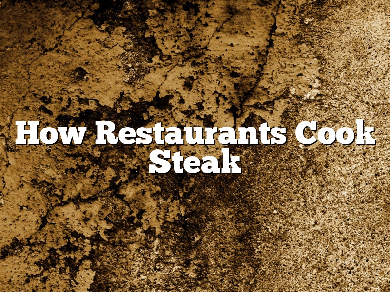 How Restaurants Cook Steak