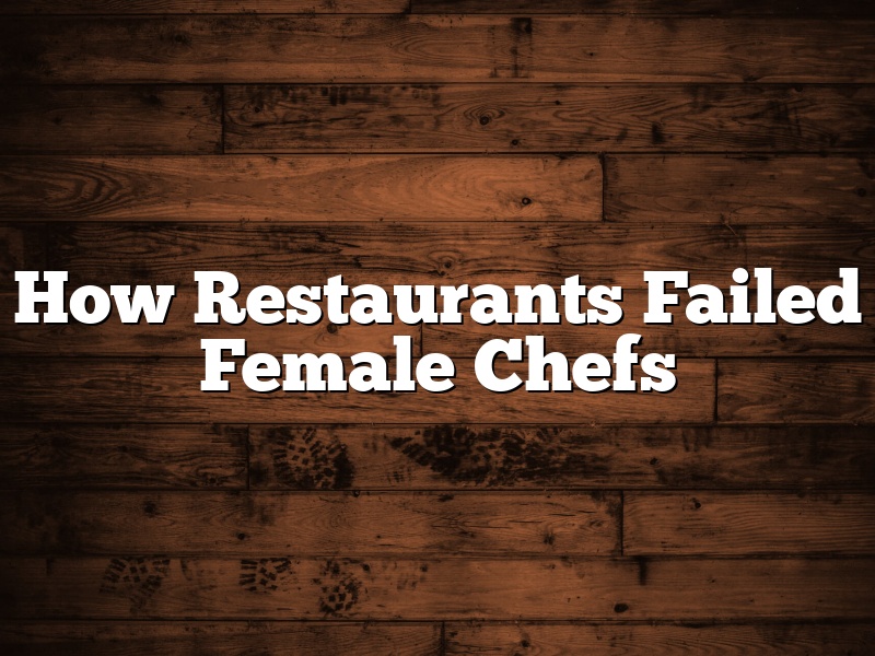 How Restaurants Failed Female Chefs