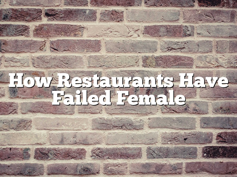 How Restaurants Have Failed Female