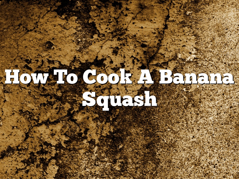How To Cook A Banana Squash