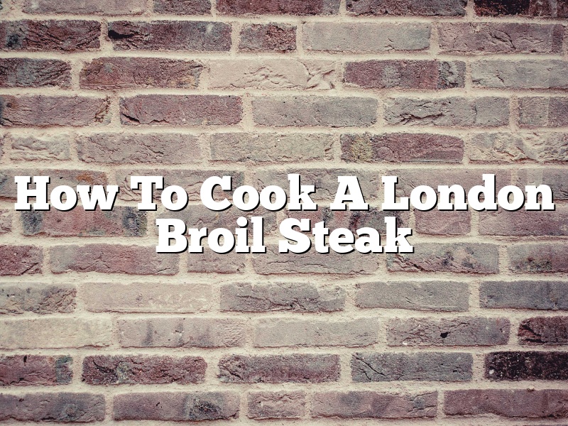 How To Cook A London Broil Steak