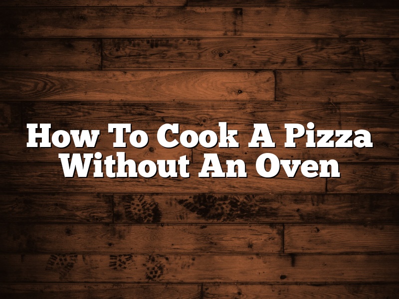 How To Cook A Pizza Without An Oven