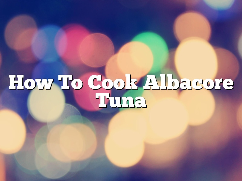 How To Cook Albacore Tuna