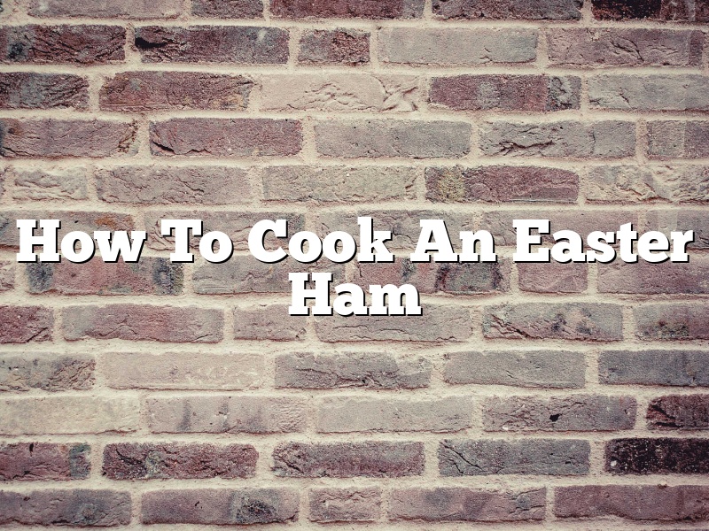 How To Cook An Easter Ham