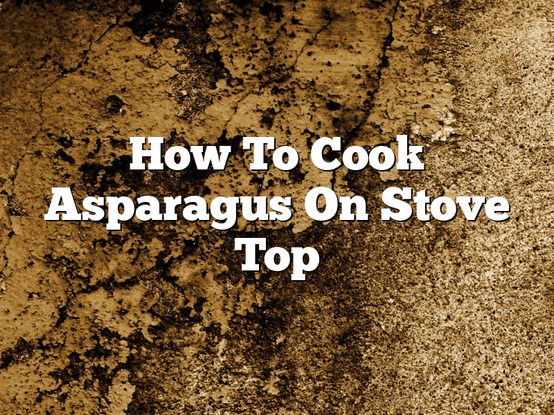 How To Cook Asparagus On Stove Top
