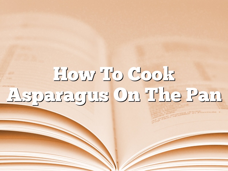 How To Cook Asparagus On The Pan