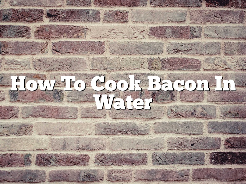 How To Cook Bacon In Water