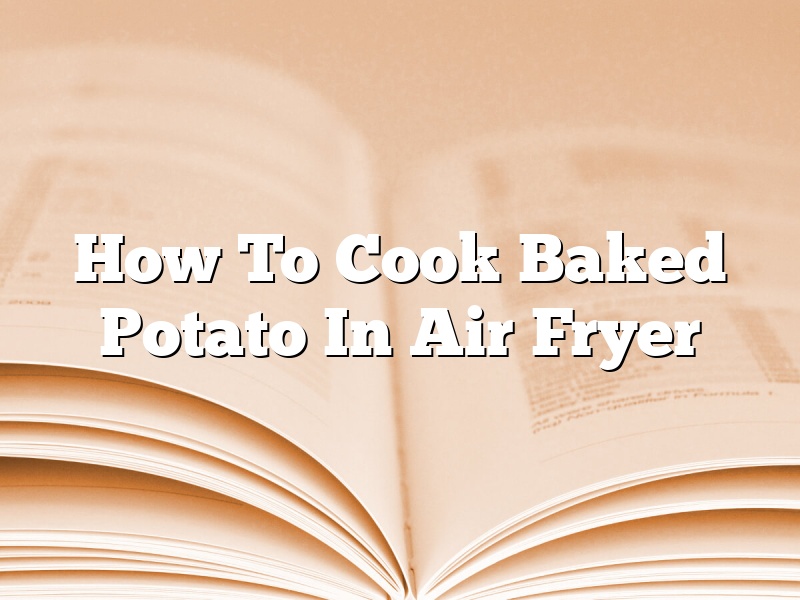How To Cook Baked Potato In Air Fryer