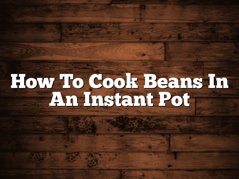 How To Cook Beans In An Instant Pot