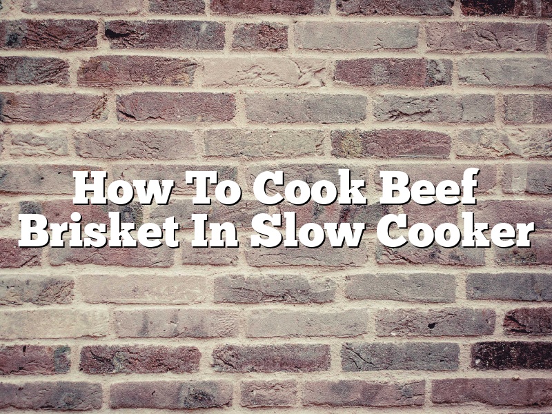 How To Cook Beef Brisket In Slow Cooker