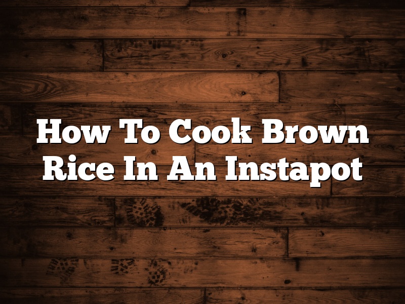 How To Cook Brown Rice In An Instapot