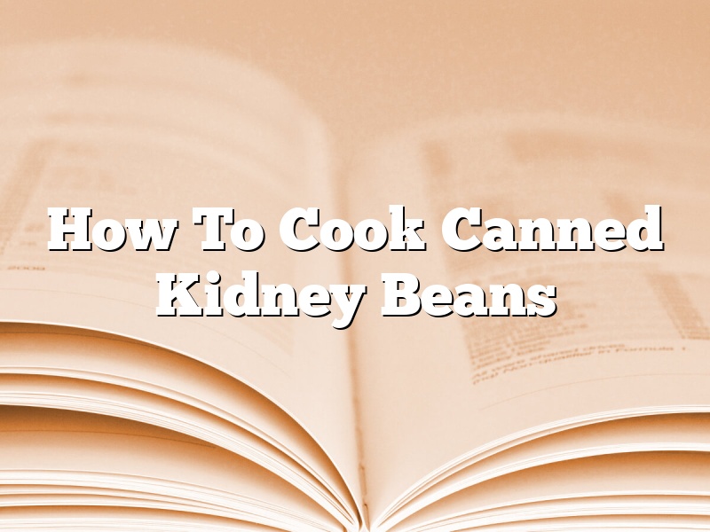 How To Cook Canned Kidney Beans