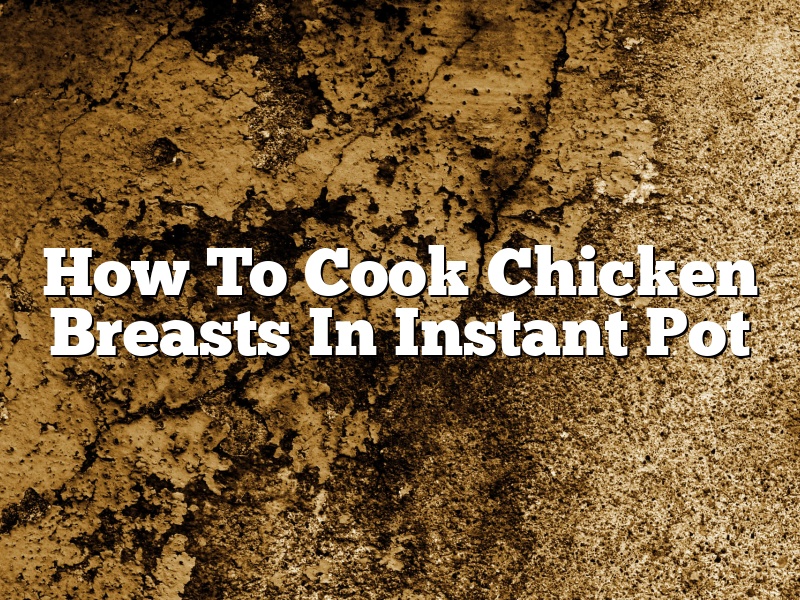 How To Cook Chicken Breasts In Instant Pot