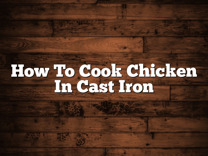 How To Cook Chicken In Cast Iron