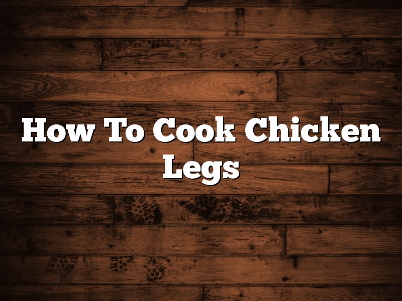How To Cook Chicken Legs