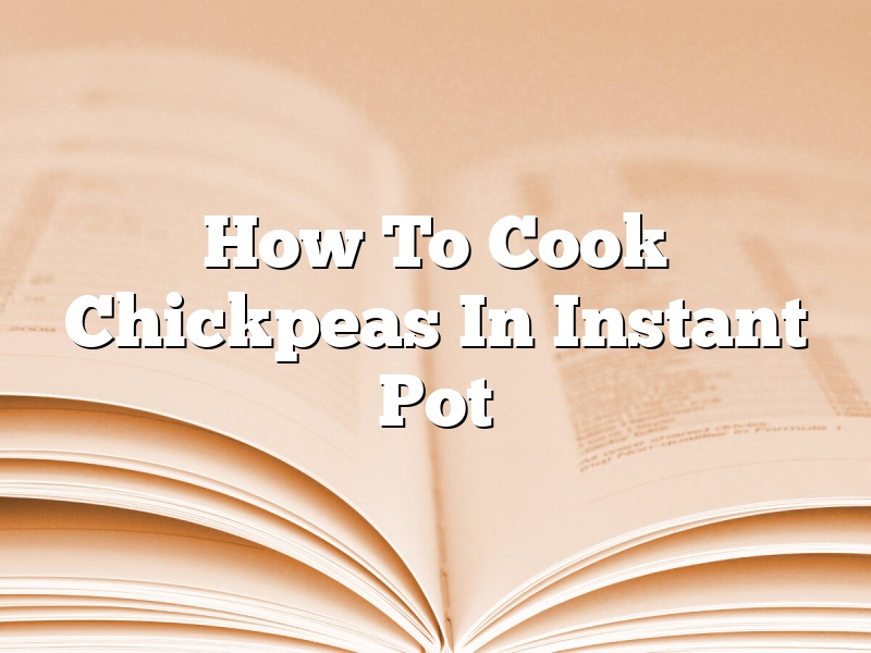 How To Cook Chickpeas In Instant Pot