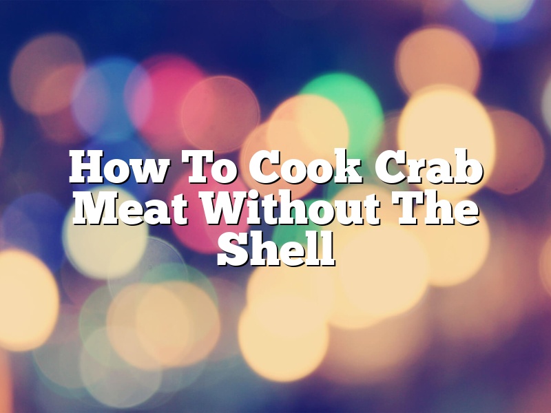 How To Cook Crab Meat Without The Shell