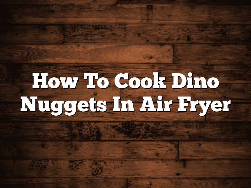 How To Cook Dino Nuggets In Air Fryer