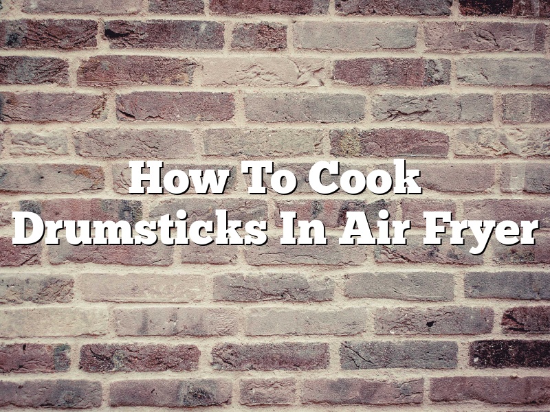 How To Cook Drumsticks In Air Fryer