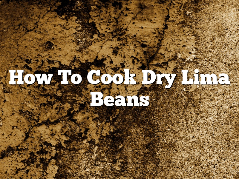 How To Cook Dry Lima Beans