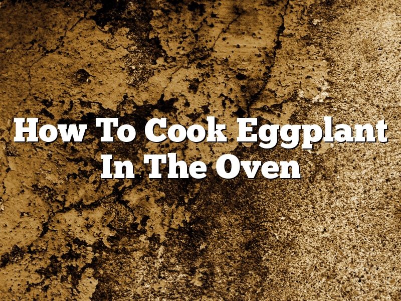 How To Cook Eggplant In The Oven
