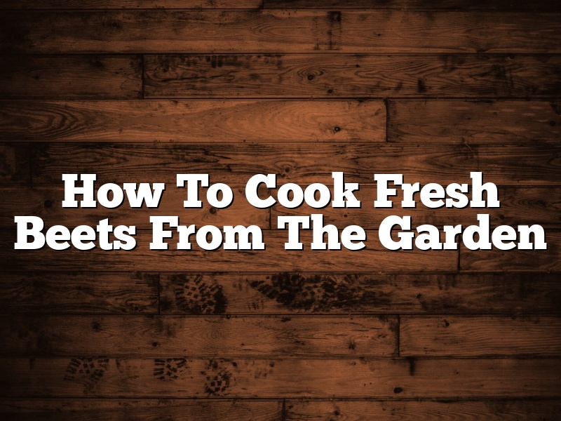How To Cook Fresh Beets From The Garden