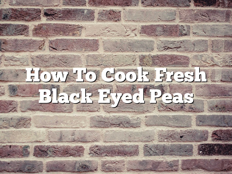 How To Cook Fresh Black Eyed Peas