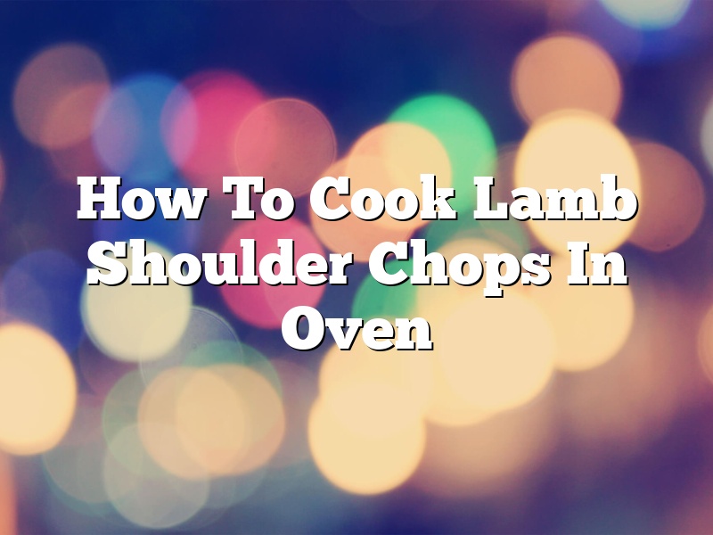 How To Cook Lamb Shoulder Chops In Oven