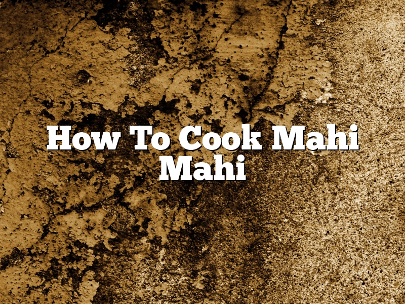 How To Cook Mahi Mahi