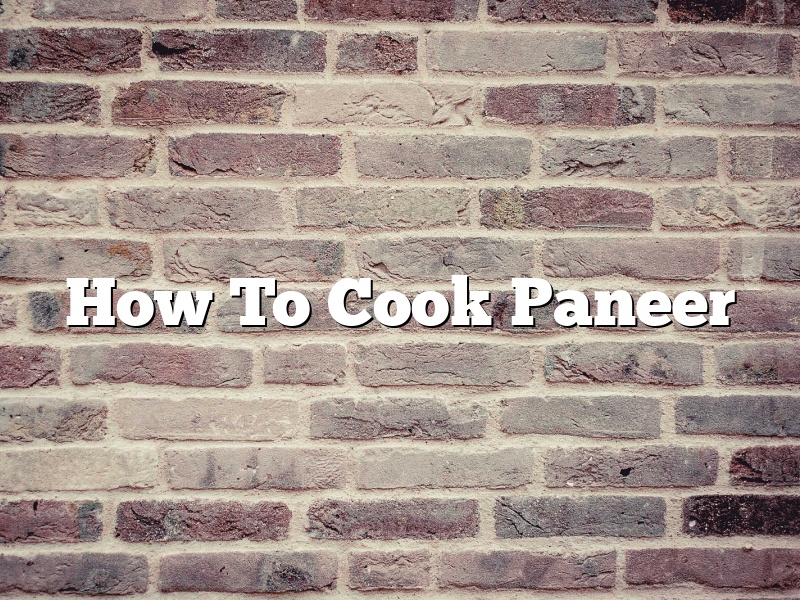 How To Cook Paneer
