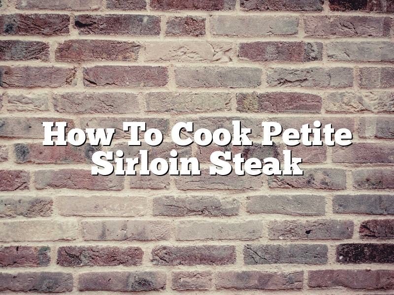 How To Cook Petite Sirloin Steak