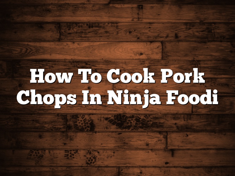 How To Cook Pork Chops In Ninja Foodi