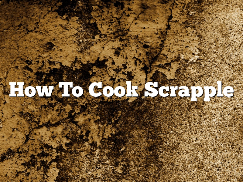 How To Cook Scrapple