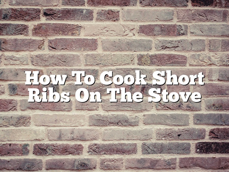 How To Cook Short Ribs On The Stove