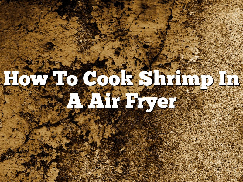 How To Cook Shrimp In A Air Fryer