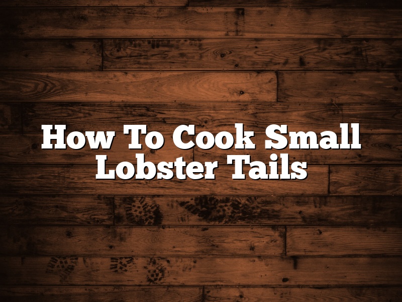 How To Cook Small Lobster Tails