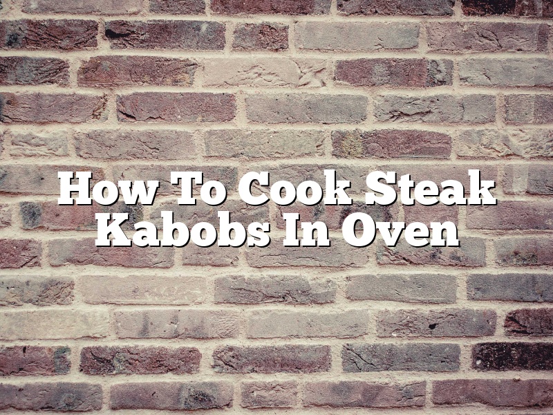 How To Cook Steak Kabobs In Oven