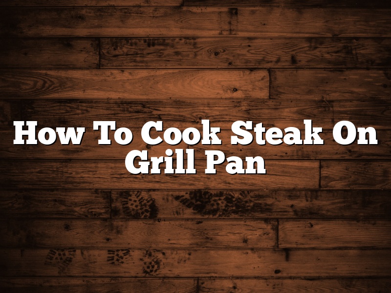 How To Cook Steak On Grill Pan
